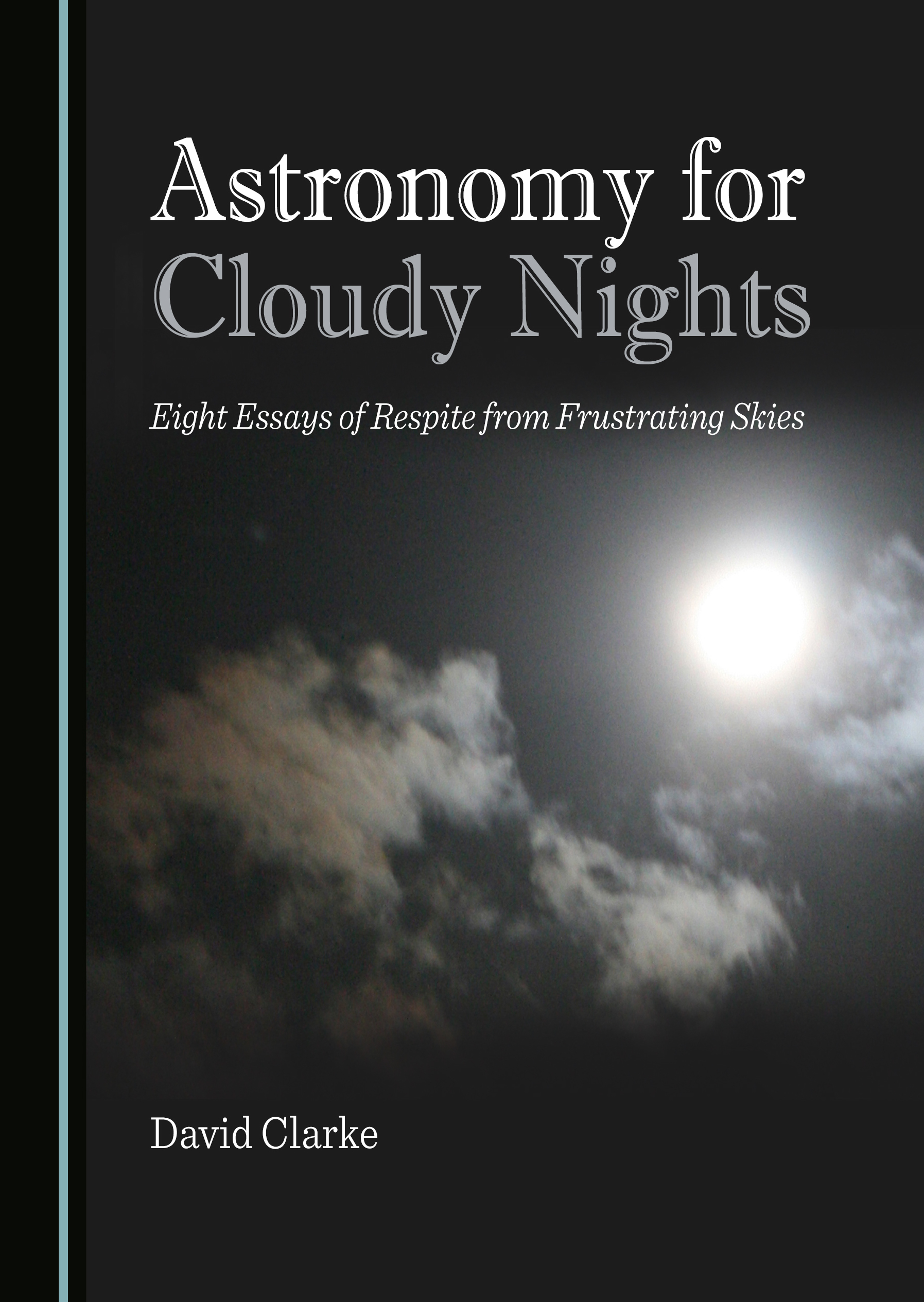 Astronomy for Cloudy Nights: Eight Essays of Respite from Frustrating Skies